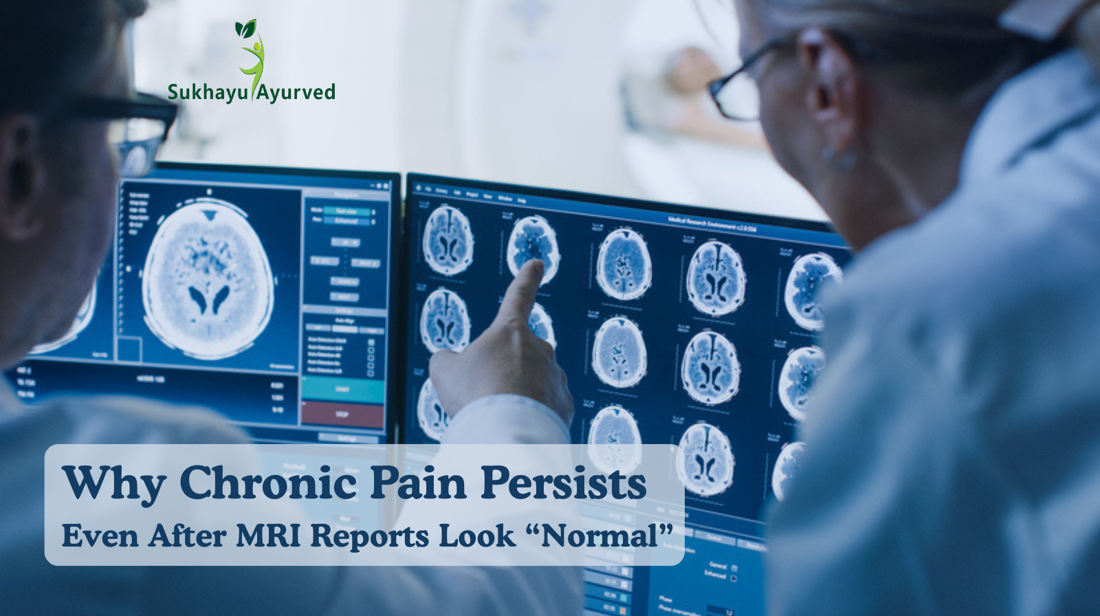 Why Chronic Pain Persists Even After MRI Reports Look “Normal”